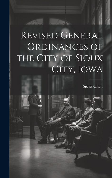 Produktbild: Revised General Ordinances of the City of Sioux City, Iowa