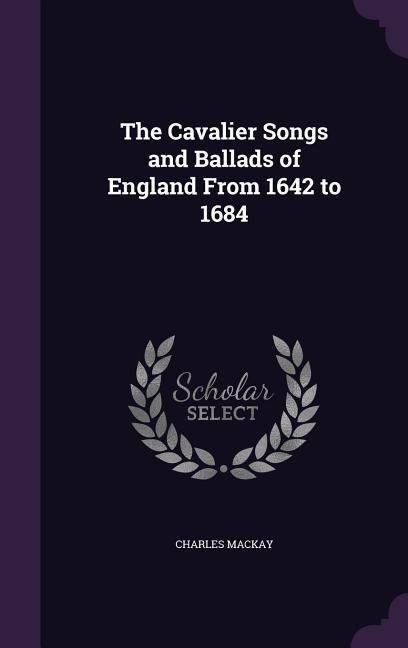 Produktbild: The Cavalier Songs and Ballads of England From 1642 to 1684