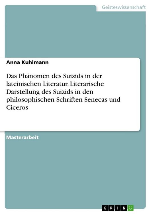 Produktbild: Das Ph&auml;nomen des Suizids in der lateinischen Literatur. Literarische Darstellung des Suizids in den philosophischen Schriften Senecas und Ciceros