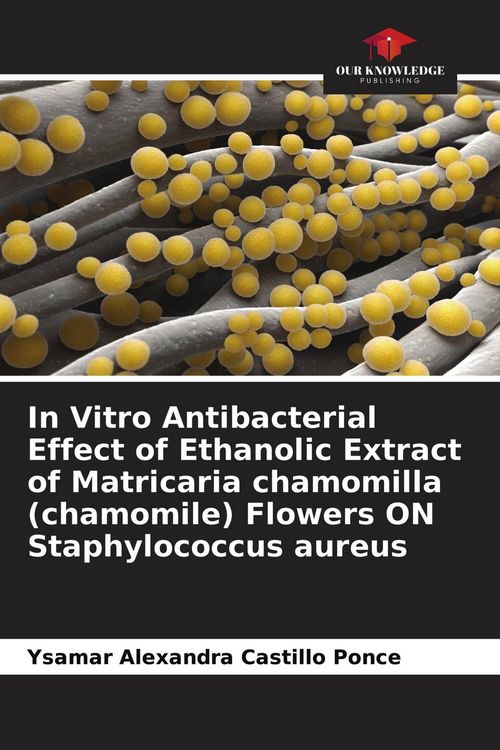 Produktbild: In Vitro Antibacterial Effect of Ethanolic Extract of Matricaria chamomilla (chamomile) Flowers ON Staphylococcus aureus