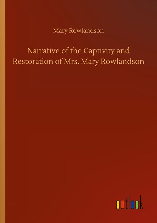 Produktbild: Narrative of the Captivity and Restoration of Mrs. Mary Rowlandson