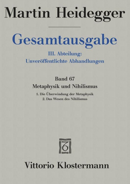 Produktbild: Metaphysik und Nihilismus. 1. Die &Uuml;berwindung der Metaphysik (1938/39) 2. Das Wesen des Nihilismus (1946-48)