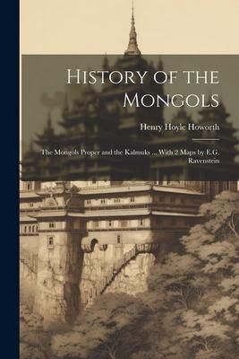 Produktbild: History of the Mongols: The Mongols Proper and the Kalmuks ... With 2 Maps by E.G. Ravenstein