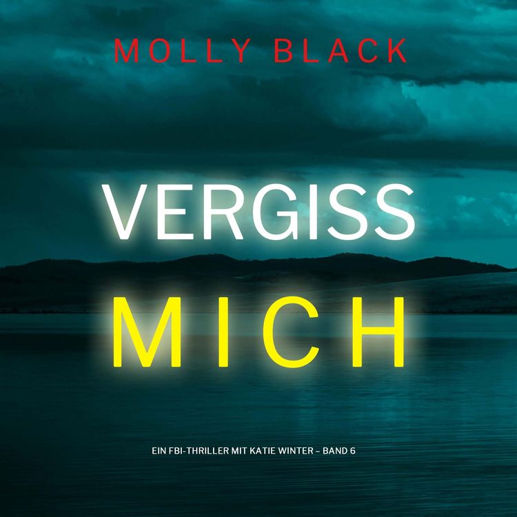Produktbild: Vergiss mich (Ein FBI-Thriller mit Katie Winter &ndash; Band 6)