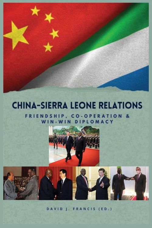 Produktbild: China - Sierra Leone Relations Friendship, Co-operation and Win-Win Diplomacy