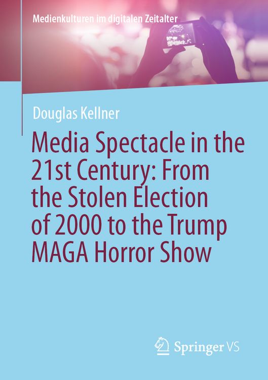 Produktbild: Media Spectacle in the 21st Century: From the Stolen Election of 2000 to the Trump MAGA Horror Show