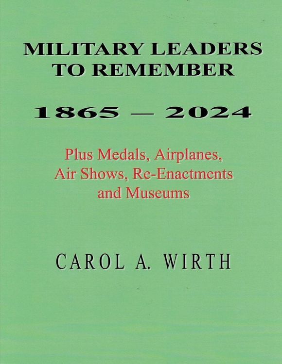 Produktbild: Military Leaders To Remember 1865 - 2024 Plus Medals, Airplanes, Air Shows, Re-Enactments and Museums