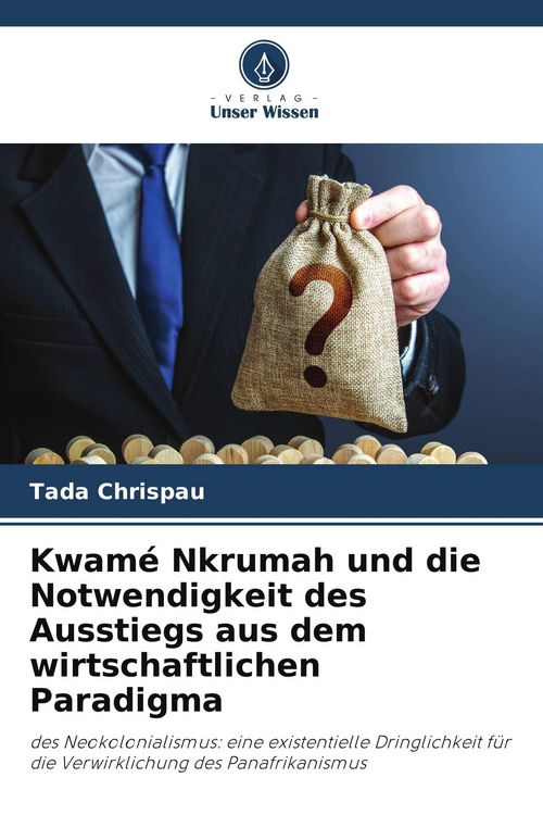 Produktbild: Kwam&eacute; Nkrumah und die Notwendigkeit des Ausstiegs aus dem wirtschaftlichen Paradigma