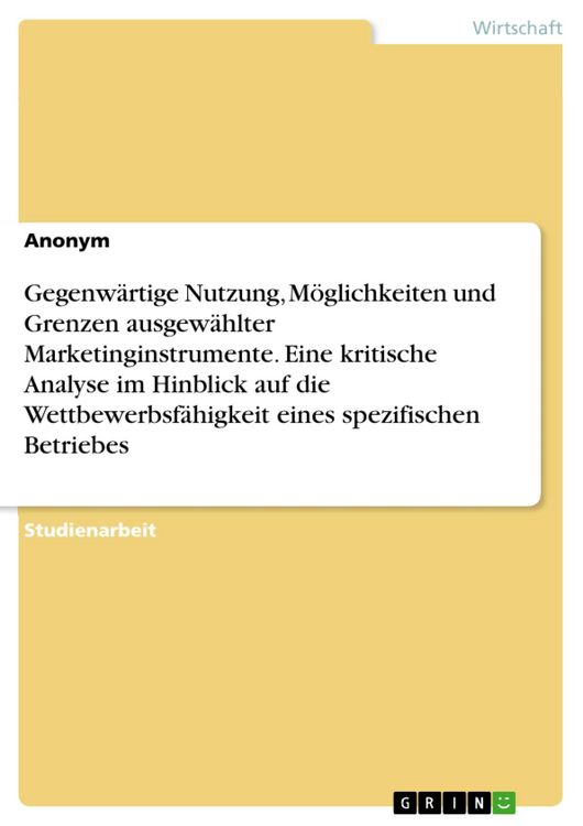 Produktbild: Gegenw&auml;rtige Nutzung, M&ouml;glichkeiten und Grenzen ausgew&auml;hlter Marketinginstrumente. Eine kritische Analyse im Hinblick auf die Wettbewerbsf&auml;higkeit ein