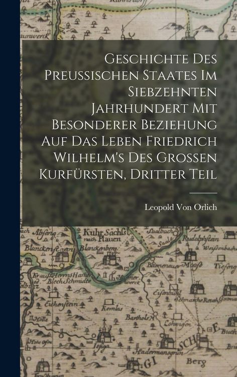 Produktbild: Geschichte des preussischen Staates im siebzehnten Jahrhundert mit besonderer Beziehung auf das Leben Friedrich Wilhelm's des Grossen Kurf&uuml;rsten, Drit