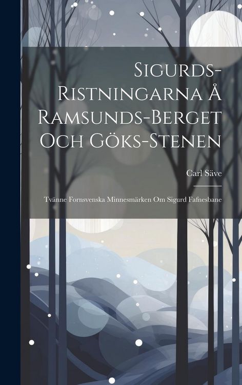 Produktbild: Sigurds-Ristningarna &Aring; Ramsunds-Berget Och G&ouml;ks-Stenen: Tv&auml;nne Fornsvenska Minnesm&auml;rken Om Sigurd Fafnesbane
