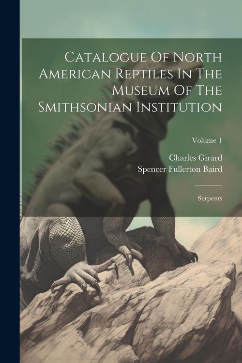 Produktbild: Catalogue Of North American Reptiles In The Museum Of The Smithsonian Institution: Serpents; Volume 1