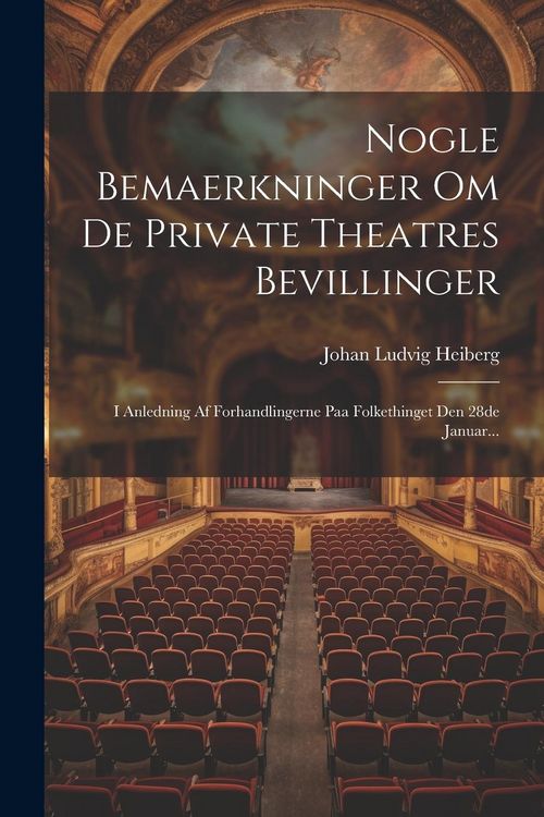 Produktbild: Nogle Bemaerkninger Om De Private Theatres Bevillinger: I Anledning Af Forhandlingerne Paa Folkethinget Den 28de Januar...