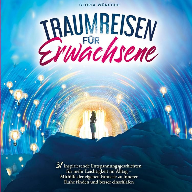 Produktbild: Traumreisen f&uuml;r Erwachsene: 31 inspirierende Entspannungsgeschichten f&uuml;r mehr Positivit&auml;t und Leichtigkeit -