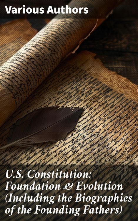 Produktbild: U.S. Constitution: Foundation & Evolution (Including the Biographies of the Founding Fathers)