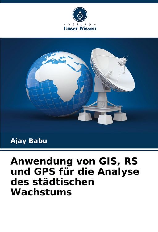 Produktbild: Anwendung von GIS, RS und GPS f&uuml;r die Analyse des st&auml;dtischen Wachstums