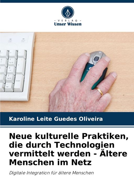 Produktbild: Neue kulturelle Praktiken, die durch Technologien vermittelt werden - &Auml;ltere Menschen im Netz