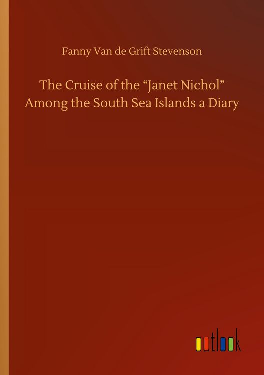 Produktbild: The Cruise of the "Janet Nichol" Among the South Sea Islands a Diary