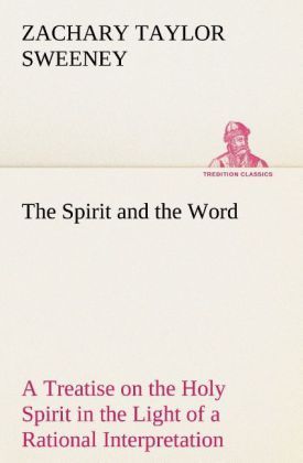 Produktbild: The Spirit and the Word A Treatise on the Holy Spirit in the Light of a Rational Interpretation of the Word of Truth