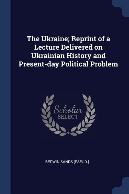 Produktbild: The Ukraine; Reprint of a Lecture Delivered on Ukrainian History and Present-day Political Problem