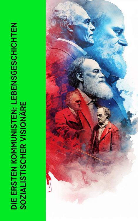 Produktbild: Die ersten Kommunisten: Lebensgeschichten sozialistischer Vision&auml;re