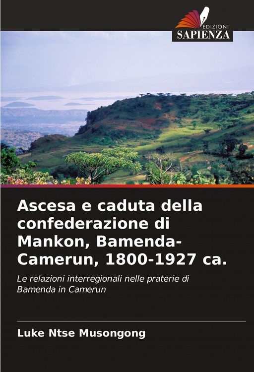 Produktbild: Ascesa e caduta della confederazione di Mankon, Bamenda-Camerun, 1800-1927 ca.