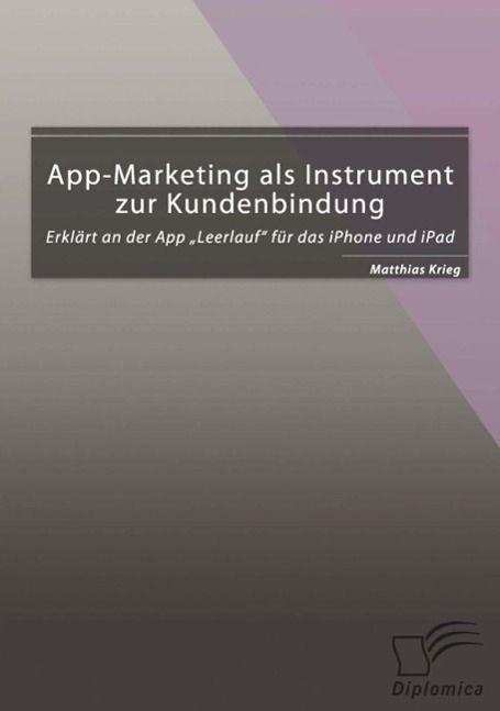 Produktbild: App-Marketing als Instrument zur Kundenbindung: Erkl&auml;rt an der App "Leerlauf" f&uuml;r das iPhone und iPad