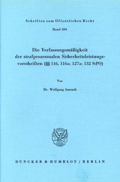 Produktbild: Die Verfassungsm&auml;&szlig;igkeit der strafprozessualen Sicherheitsleistungsvorschriften (&sect;&sect; 116; 116a; 127a; 132 StPO).
