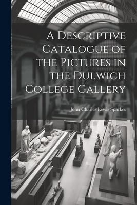 Produktbild: A Descriptive Catalogue of the Pictures in the Dulwich College Gallery