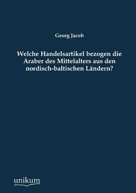 Produktbild: Jacob, G: Welche Handelsartikel bezogen die Araber des Mitte
