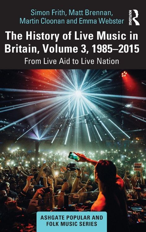 Produktbild: The History of Live Music in Britain, Volume III, 1985-2015