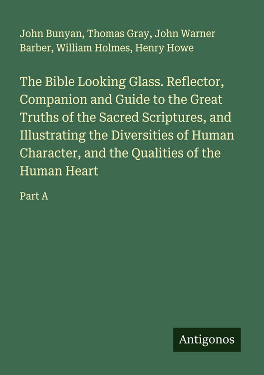 Produktbild: The Bible Looking Glass. Reflector, Companion and Guide to the Great Truths of the Sacred Scriptures, and Illustrating the Diversities of Human Charac