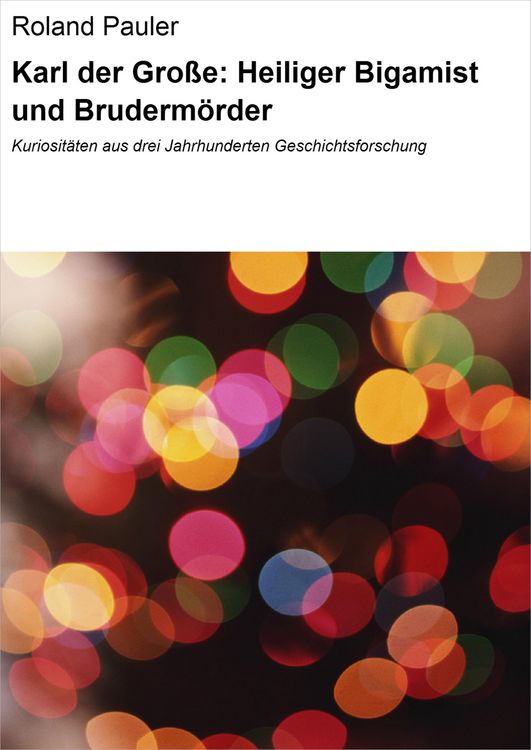Produktbild: Karl der Gro&szlig;e: Heiliger Bigamist und Bruderm&ouml;rder
