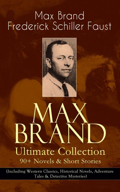 Produktbild: MAX BRAND Ultimate Collection: 90+ Novels & Short Stories (Including Western Classics, Historical Novels, Adventure Tales & Detective Mysteries)