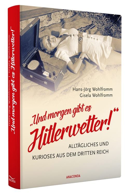 Produktbild: "Und morgen gibt es Hitlerwetter!" - Alltägliches und Kurioses aus dem Dritten Reich