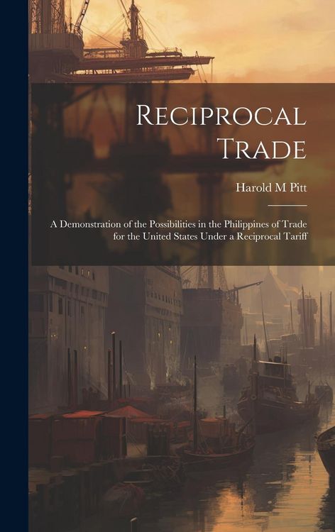 Produktbild: Reciprocal Trade; a Demonstration of the Possibilities in the Philippines of Trade for the United States Under a Reciprocal Tariff