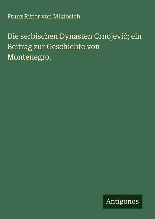 Produktbild: Die serbischen Dynasten Crnojevi&iquest;; ein Beitrag zur Geschichte von Montenegro.