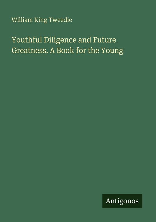 Produktbild: Youthful Diligence and Future Greatness. A Book for the Young