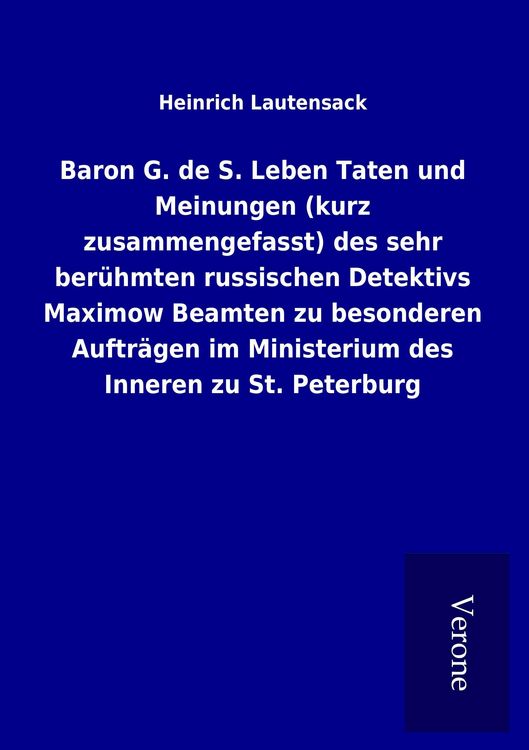 Produktbild: Baron G. de S. Leben Taten und Meinungen (kurz zusammengefasst) des sehr ber&uuml;hmten russischen Detektivs Maximow Beamten zu besonderen Auftr&auml;gen im Ministerium des Inneren zu St. Peterburg