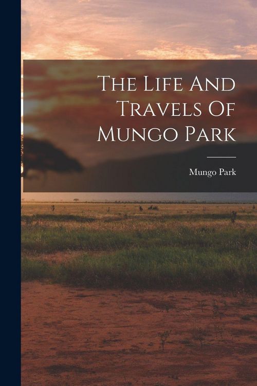 Produktbild: The Life And Travels Of Mungo Park