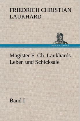 Produktbild: Magister F. Ch. Laukhards Leben und Schicksale - Band I