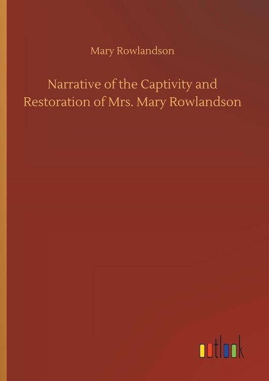 Produktbild: Narrative of the Captivity and Restoration of Mrs. Mary Rowlandson