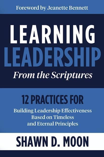 Produktbild: Learning Leadership from the Scriptures: 12 Practices for Building Leadership Effectiveness Based on Timeless and Eternal Principles