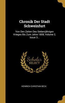 Produktbild: Chronik Der Stadt Schweinfurt: Von Den Zeiten Des Siebenj&auml;hrigen Krieges Bis Zum Jahre 1808, Volume 2, Issue 3...