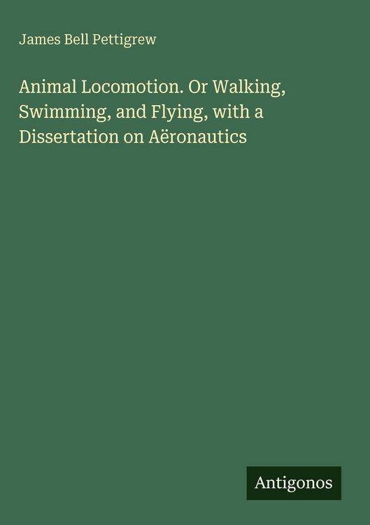 Produktbild: Animal Locomotion. Or Walking, Swimming, and Flying, with a Dissertation on A&euml;ronautics