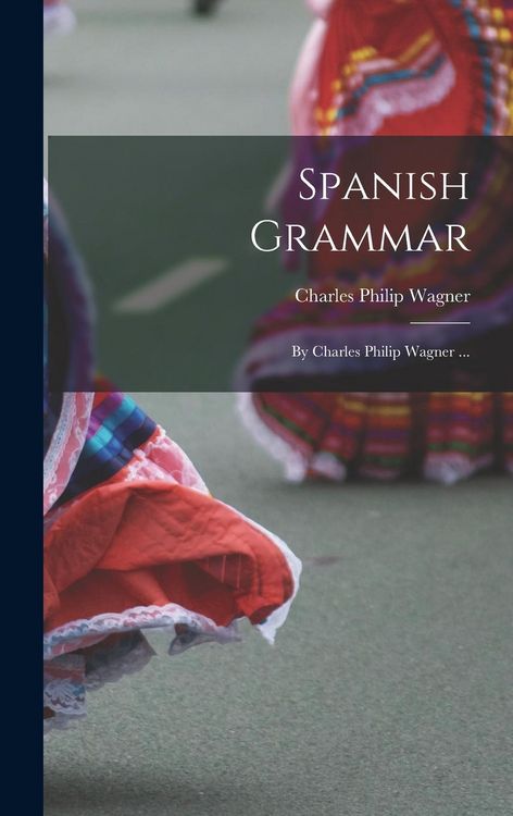 Produktbild: Spanish Grammar: By Charles Philip Wagner ...