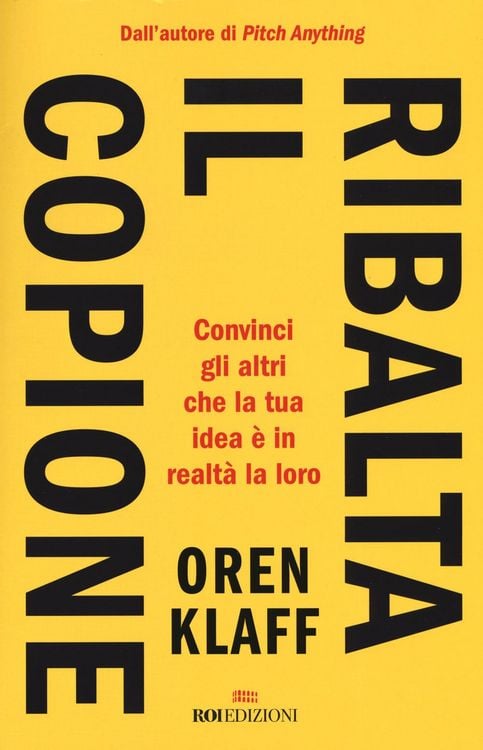 Produktbild: Ribalta il copione. Convinci gli altri che la tua idea &egrave; in realt&agrave; la loro