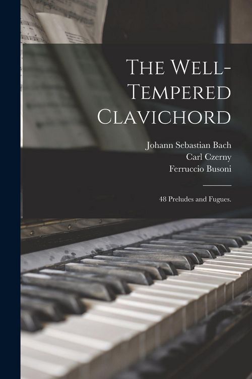 Produktbild: The Well-tempered Clavichord; 48 Preludes and Fugues.