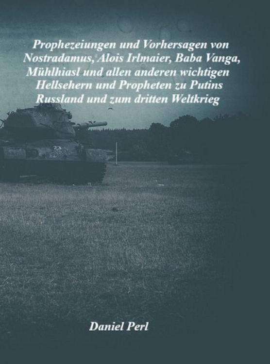 Produktbild: Prophezeiungen und Vorhersagen von Nostradamus, Alois Irlmaier, Baba Vanga, M&uuml;hlhiasl und allen anderen wichtigen Hellsehern und Propheten zu Putins R