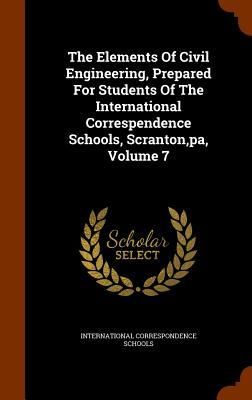 Produktbild: The Elements Of Civil Engineering, Prepared For Students Of The International Correspendence Schools, Scranton, pa, Volume 7